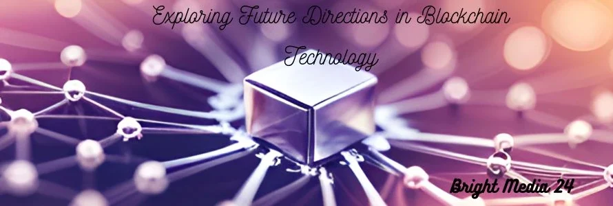 Exploring Future Directions in Blockchain Technology