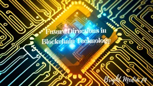 Directions in Blockchain Technology: In the realm of technological innovation, few concepts have captured the imagination and potential for radical transformation quite like blockchain technology. What began as the foundational framework for cryptocurrencies has now emerged as a multifaceted and dynamic force poised to reshape industries, redefine trust, and drive unparalleled advancements.